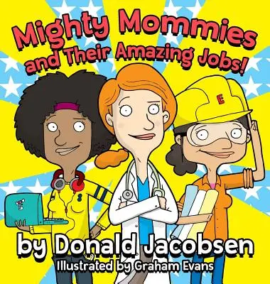 Mighty Mommies and Their Amazing Jobs: Un libro de carreras STEM para niños - Mighty Mommies and Their Amazing Jobs: A STEM Career Book for Kids