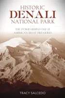 Parque Nacional y Reserva Histórica de Denali: Las historias que se esconden tras uno de los grandes tesoros de Estados Unidos - Historic Denali National Park and Preserve: The Stories Behind One of America's Great Treasures