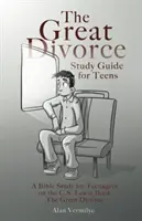 El gran divorcio Guía de estudio para adolescentes: Un estudio bíblico para adolescentes sobre el libro de C.S. Lewis El gran divorcio - The Great Divorce Study Guide for Teens: A Bible Study for Teenagers on the C.S. Lewis Book The Great Divorce