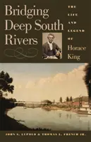 Bridging Deep South Rivers: Vida y leyenda de Horace King - Bridging Deep South Rivers: The Life and Legend of Horace King