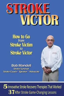 Stroke Victor Cómo pasar de víctima de un ictus a vencedor de un ictus - Stroke Victor How to Go from Stroke Victim to Stroke Victor