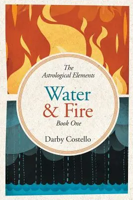 Agua y fuego: Los elementos astrológicos Libro 1 - Water and Fire: The Astrological Elements Book 1