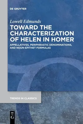 Hacia la caracterización de Helena en Homero: Apelativos, denominaciones perifrásticas y fórmulas sustantivo-epíteto - Toward the Characterization of Helen in Homer: Appellatives, Periphrastic Denominations, and Noun-Epithet Formulas
