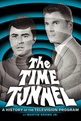 El túnel del tiempo: Historia de la serie de televisión - The Time Tunnel: A History of the Television Series