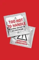 Too Hot to Handle: Una historia global de la educación sexual - Too Hot to Handle: A Global History of Sex Education