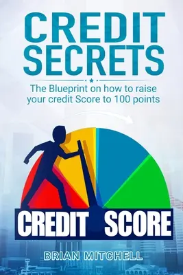 Secretos de crédito: El plan para elevar su puntuación crediticia a 100 puntos - Credit Secrets: The Blueprint on how to raise your credit score to 100 points