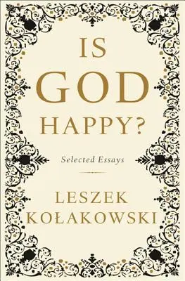 ¿Es Dios feliz? Ensayos escogidos - Is God Happy?: Selected Essays