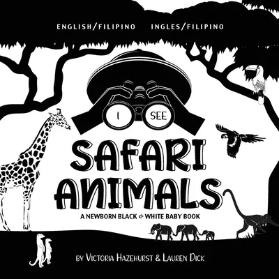 Veo Animales de Safari: Bilingüe (Inglés / Filipino) (Inglés / Filipino) A Newborn Black & White Baby Book - I See Safari Animals: Bilingual (English / Filipino) (Ingles / Filipino) A Newborn Black & White Baby Book