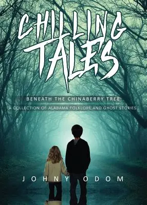 Chilling Tales Beneath the Chinaberry Tree: Una colección de folclore y cuentos de fantasmas de Alabama - Chilling Tales Beneath the Chinaberry Tree: A Collection of Alabama Folklore and Ghost Stories