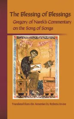 La bendición de las bendiciones: Comentario de Gregorio de Narek al Cantar de los Cantares - Blessing of Blessings: Gregory of Narek's Commentary on the Song of Songs