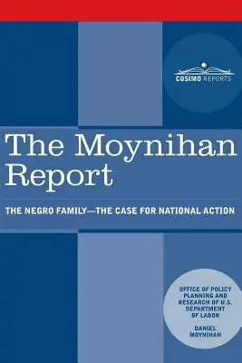 El Informe Moynihan: La familia negra - El caso de la acción nacional - The Moynihan Report: The Negro Family - The Case for National Action