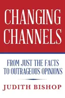 Cambiando de canal: De los hechos a las opiniones escandalosas - Changing Channels: From Just The Facts To Outrageous Opinions