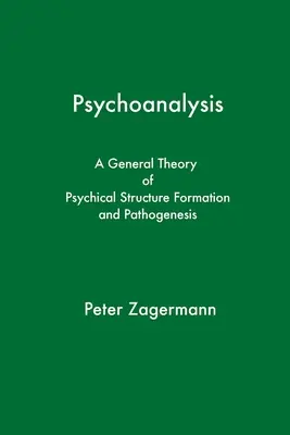 Psicoanálisis: Una teoría general de la formación y patogénesis de las estructuras psíquicas - Psychoanalysis: A General Theory of Psychical Structure Formation and Pathogenesis