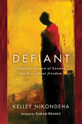 Desafiantes: Lo que las mujeres del Éxodo nos enseñan sobre la libertad - Defiant: What the Women of Exodus Teach Us about Freedom