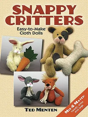 Snappy Critters: Peluches fáciles de hacer - Snappy Critters: Easy-To-Make Plush Toys