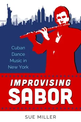 Improvisando el Sabor: Música de baile cubana en Nueva York - Improvising Sabor: Cuban Dance Music in New York