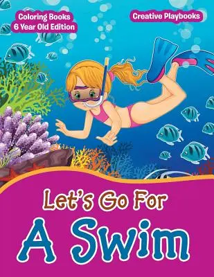 Vamos A Nadar - Libros Para Colorear Edición Para Niños De 6 Años - Lets Go For A Swim - Coloring Books 6 Year Old Edition