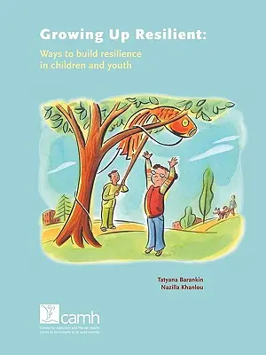 Crecer con resiliencia: Formas de desarrollar la resiliencia en niños y jóvenes - Growing Up Resilient: Ways to Build Resilience in Children and Youth