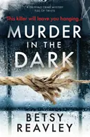 Asesinato en la oscuridad: un apasionante misterio criminal lleno de giros - Murder in the Dark: A Gripping Crime Mystery Full of Twists