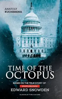 La hora del pulpo: Basada en la historia real del denunciante Edward Snowden - Time of the Octopus: Based on the true story of whistleblower Edward Snowden