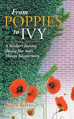 De la amapola a la hiedra: El viaje de una madre durante el éxito de su hijo con la heroína - From Poppies to Ivy: A Mother's Journey During Her Son's Heroin Success Story