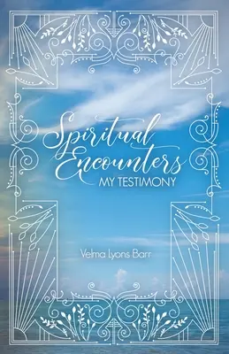 Encuentros espirituales Mi testimonio - Spiritual Encounters My Testimony