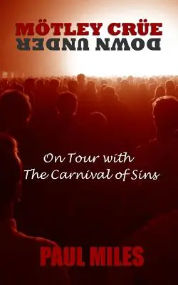 Mtley Cre Down Under: De gira con el Carnaval de los Pecados - Mtley Cre Down Under: On Tour with the Carnival of Sins