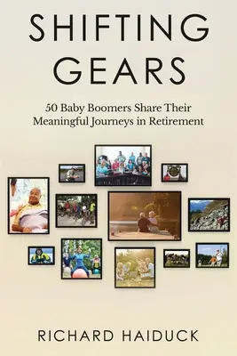 Cambiando de marcha: 50 Baby Boomers comparten sus experiencias en la jubilación - Shifting Gears: 50 Baby Boomers Share Their Meaningful Journeys in Retirement
