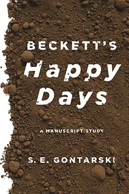 Los días felices de Beckett: A Manuscript Study - Beckett's Happy Days: A Manuscript Study