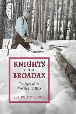 Caballeros del Broadax: La historia de los corbateros de Wyoming - Knights of the Broadax: The Story of the Wyoming Tie Hacks