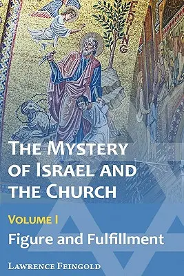 El Misterio de Israel y la Iglesia, Tomo 1: Figura y cumplimiento - The Mystery of Israel and the Church, Vol. 1: Figure and Fulfillment