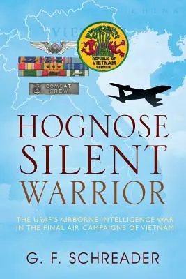 Hognose Silent Warrior: La guerra de la inteligencia aerotransportada de la USAF en las últimas campañas aéreas de Vietnam - Hognose Silent Warrior: The USAF's Airborne Intelligence War in the Final Air Campaigns of Vietnam