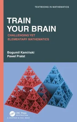 Entrena tu cerebro: Matemáticas desafiantes pero elementales - Train Your Brain: Challenging Yet Elementary Mathematics