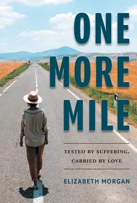 Una milla más: Probado por el sufrimiento, llevado por el amor - One More Mile: Tested by Suffering, Carried by Love