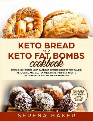 Libro de Cocina de Pan Ceto y Bombas de Grasa Ceto: Recetas caseras sencillas para quemar grasa bajas en carbohidratos para dietas paleo, cetogénicas y sin gluten. Perfect Treats and Des - Keto Bread and Keto Fat Bombs Cookbook: Simple Homemade Low-Carb Fat Burner Recipes For Paleo, Ketogenic and Gluten-free Diets. Perfect Treats and Des