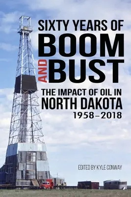 Sesenta años de auge y caída: el impacto del petróleo en Dakota del Norte, 1958-2018 - Sixty Years of Boom and Bust: The Impact of Oil in North Dakota, 1958-2018