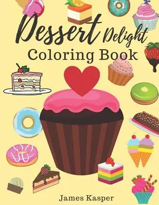 Dessert Delight Coloring Book: Libro para colorear de postres para adultos y niños que aman cupcakes, helados, dulces, donuts y muchos más - Grande - Dessert Delight Coloring Book: Desserts Coloring Book for Adult and Children Who Love Cupcakes, Ice Creams, Candies, Doughnuts and Many More - Large