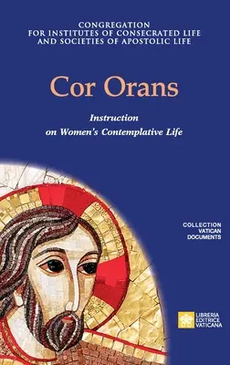 Cor Orans. Instrucción sobre la aplicación de la Constitución Apostólica Vultum Dei quaerere sobre la vida contemplativa de la mujer. - Cor Orans. Instruction on the Implementation of the Apostolic Constitution Vultum Dei quaerere on Women's Contemplative Life