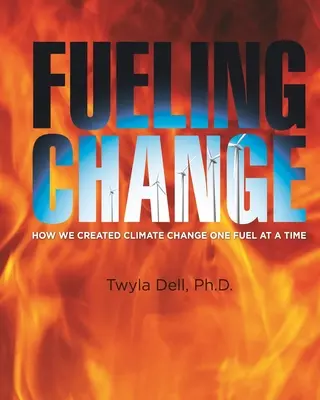 Fueling Change: Cómo creamos el cambio climático de combustible en combustible - Fueling Change: How We Created Climate Change One Fuel at a Time