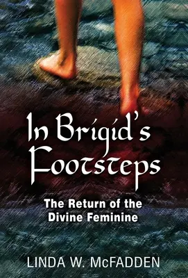 Tras las huellas de Brígida: El retorno de lo divino femenino - In Brigid's Footsteps: The Return of the Divine Feminine