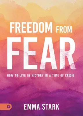 Libertad del Miedo: Cómo Vivir en Victoria en Tiempos de Crisis - Freedom from Fear: How to Live in Victory in a Time of Crisis