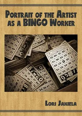 Retrato del artista como trabajador del bingo: Sobre el trabajo y la vida de escritor - Portrait of the Artist as a Bingo Worker: On Work and the Writing Life