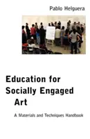 Educación para el arte socialmente comprometido: Manual de materiales y técnicas - Education for Socially Engaged Art: A Materials and Techniques Handbook