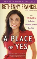 Un lugar de sí: 10 reglas para conseguir todo lo que quieres de la vida - A Place of Yes: 10 Rules for Getting Everything You Want Out of Life