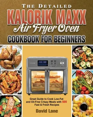 El libro de cocina detallado para principiantes del horno freidor de aire Kalorik Maxx - The Detailed Kalorik Maxx Air Fryer Oven Cookbook for Beginners