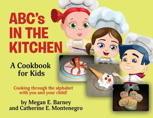 ABC en la cocina: Un libro de cocina para niños: El abecedario en la cocina: un libro de cocina para niños - ABC's in the Kitchen: A Cookbook for Kids: Cooking through the alphabet with you and your child!