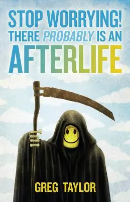 Deja de preocuparte Probablemente haya vida después de la muerte - Stop Worrying! There Probably Is an Afterlife