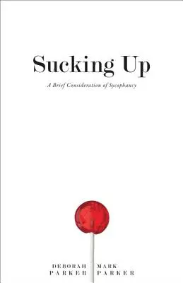 La adulación: Una breve reflexión sobre la adulación - Sucking Up: A Brief Consideration of Sycophancy