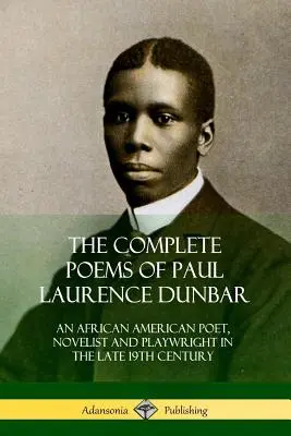 Los poemas completos de Paul Laurence Dunbar: Poeta, novelista y dramaturgo afroamericano de finales del siglo XIX - The Complete Poems of Paul Laurence Dunbar: An African American Poet, Novelist and Playwright in the Late 19th Century