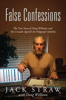 Falsas confesiones: La verdadera historia de Doug Williams y su cruzada contra la industria del polígrafo - False Confessions: The True Story of Doug Williams and His Crusade Against the Polygraph Industry